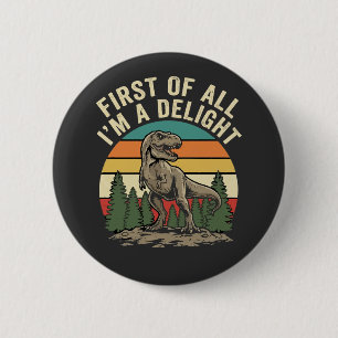 First Of All I Am A Delight Funny Sarcastic 6 Cm Round Badge