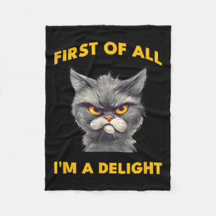 First Of All I Am A Delight Funny Sarcastic Angry Fleece Blanket