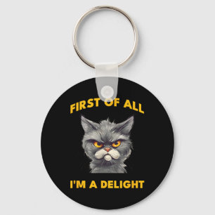 First Of All I Am A Delight Funny Sarcastic Angry  Key Ring