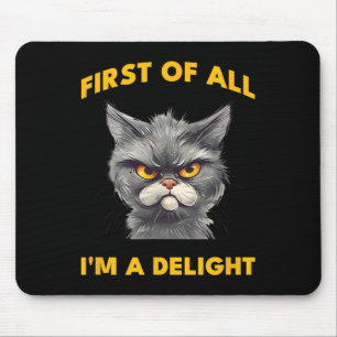 First Of All I Am A Delight Funny Sarcastic Angry  Mouse Pad