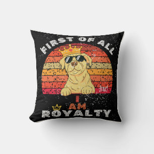 "First of All, I Am Royalty" Custom Dog Name Cushion