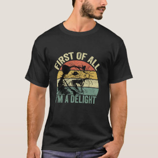 First Of All I m A Delight Angry Opossum possum Lo T-Shirt