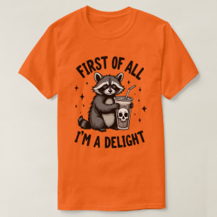 First of All, I’m a Delight Racoon Attitude T-Shirt