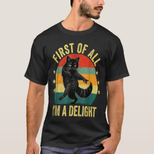 First Of All I’m A Delight Roaring Cat Funny Sarca T-Shirt