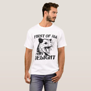 First Of All I’m A Delight Sarcastic Angry Opossum T-Shirt