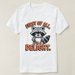 First of All I’m a Delight Shirt – Funny Racoon S