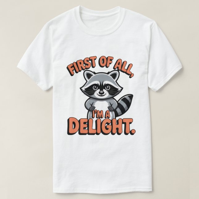 First of All I’m a Delight Shirt – Funny Racoon S (Design Front)