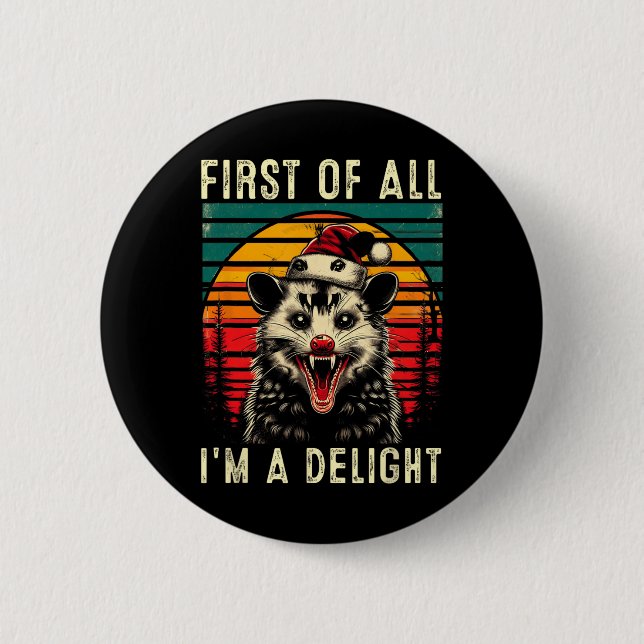 First Of All I'm A Delight Angry Opossum Possum Ch 6 Cm Round Badge (Front)