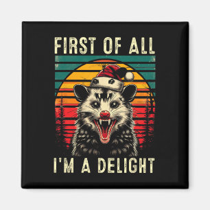 First Of All I'm A Delight Angry Opossum Possum Ch Magnet