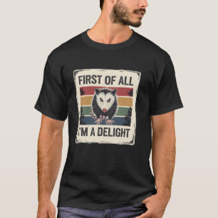 First Of All I'm A Delight Angry Opossum T-Shirt