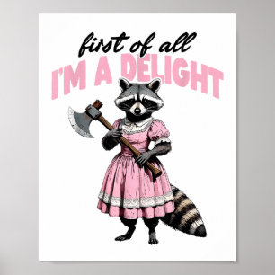 First Of All Im A Delight Angry Racoon  Poster