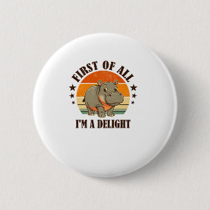 First Of All I'm a Delight Baby Hippo Moo Deng Lon 6 Cm Round Badge