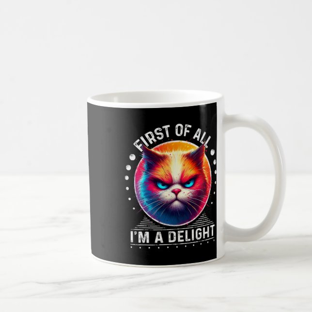 First Of All Im A Delight Cat Angry Cat 1  Coffee Mug (Right)