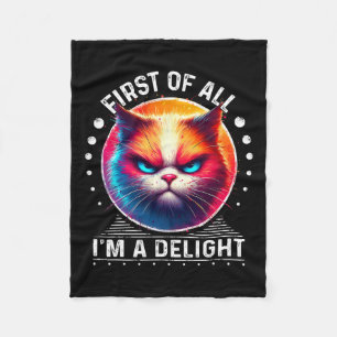 First Of All Im A Delight Cat Angry Cat 1 Fleece Blanket
