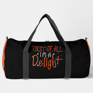 FIRST OF ALL IM A DELIGHT DUFFLE BAG