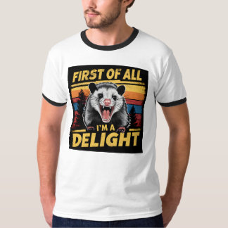 First Of All I'm A Delight Funny Angry possum  T-Shirt