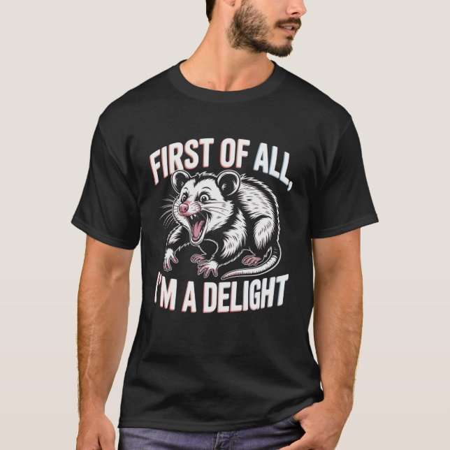First Of All I'm A Delight Funny Opossum Meme T-Shirt (Front)