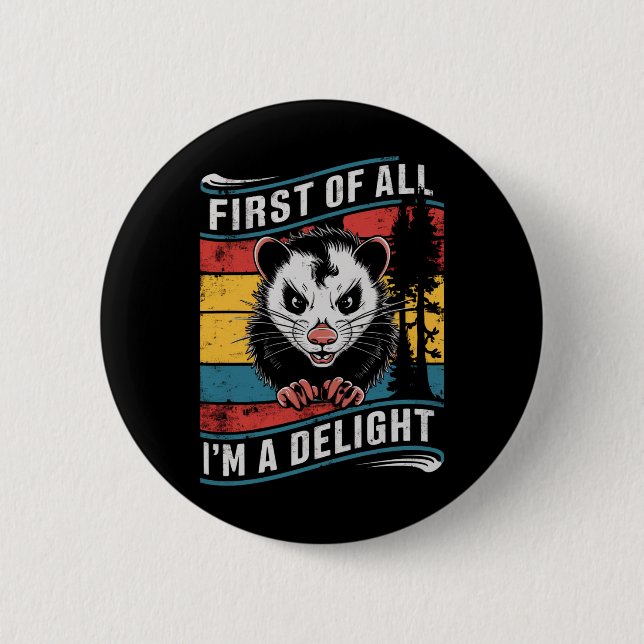 First Of All I'm A Delight Funny Opossum Possum 6 Cm Round Badge (Front)