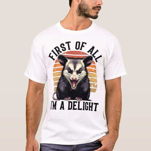 First of All, I'm a Delight - Funny Opossum T-Shirt (Front)