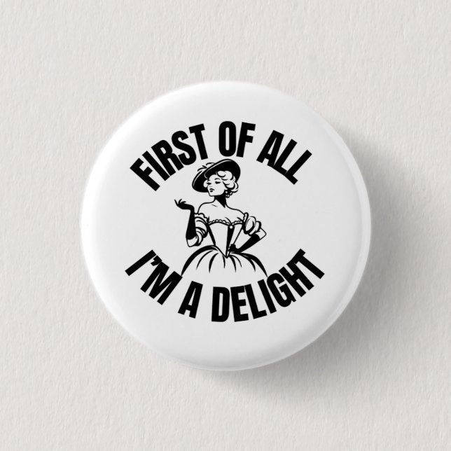 First of all, I'm a delight funny pin button (Front)
