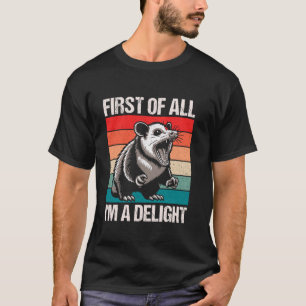 First of All I'm a Delight Funny Possum Sarcastic T-Shirt