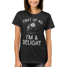 First Of All I'm A Delight Funny Possum T-Shirt