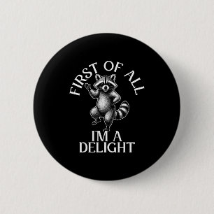 First of all im a delight funny raccoon meme 6 cm round badge