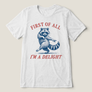 First Of All Im A Delight Funny Racoon Meme Tri-Blend Shirt
