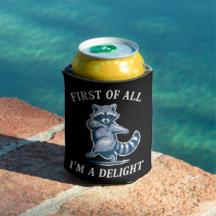First of All I'm a Delight Funny Racoon Sarcastic Can Cooler