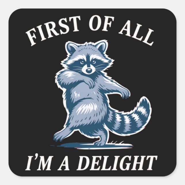 First of All I'm a Delight Funny Racoon Sarcastic Square Sticker (Front)