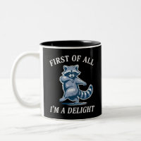 First of All I'm a Delight Funny Racoon Sarcastic