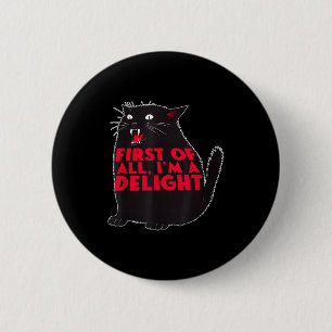 First Of All I'm A Delight Funny Roaring Black Cat 6 Cm Round Badge