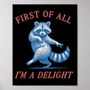 First Of All I'm A Delight Funny Saying Sarcastic  Poster