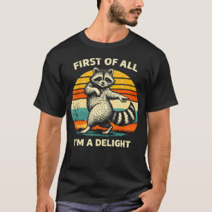 First Of All I'M A Delight Funny Saying Sarcastic T-Shirt