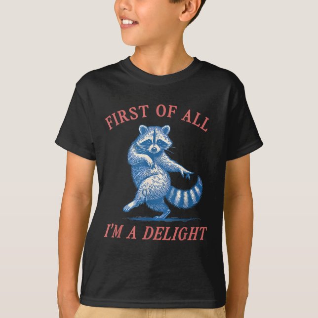 First Of All I'm A Delight Funny Saying Sarcastic  T-Shirt (Front)
