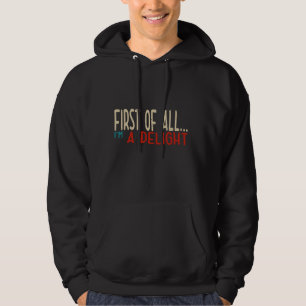 First Of All I'm A Delight Hoodie