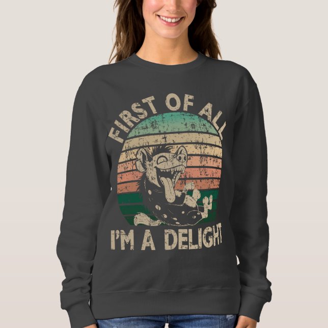 First of All I'm a Delight - Hyena Sweatshirt (Front)