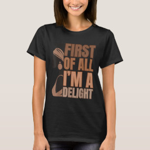 First Of All Im A Delight Melanin Girl Funny Black T-Shirt