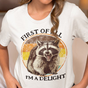 First of All I'm a Delight Racoon T-Shirt