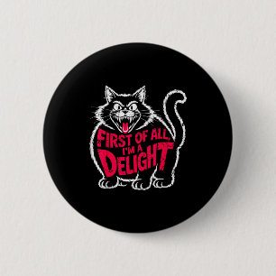 First Of All I'm A Delight Roaring Black Cat Funny 6 Cm Round Badge