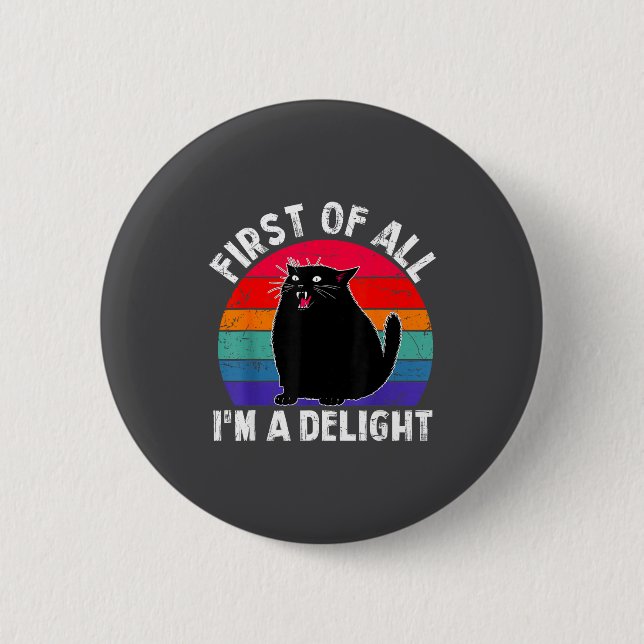 First Of All I'm A Delight Roaring Black Cat Funny 6 Cm Round Badge (Front)