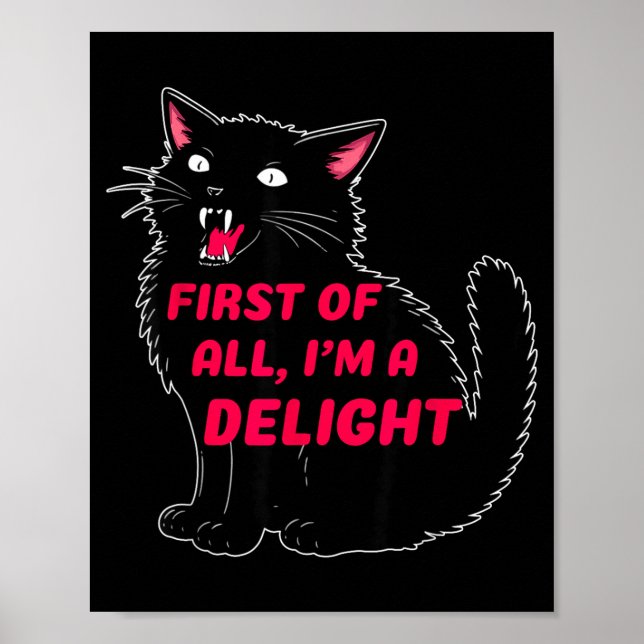 First Of All I'm A Delight Roaring Black Cat Funny Poster (Front)