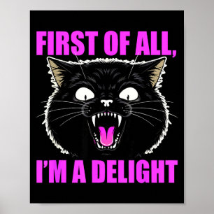 First Of All I'm A Delight Roaring Black Cat Quote Poster