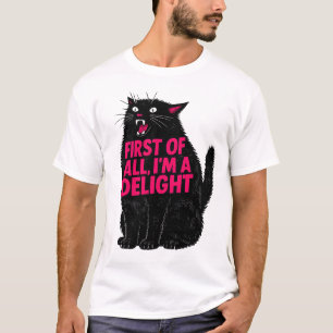 First of All I'm a Delight Roaring Black cat  T-Shirt