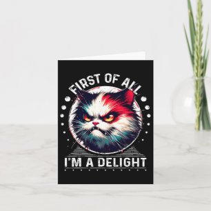 First Of All I'm A Delight Sarcastic Angry Cat Lov Card