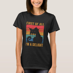 First Of All I'm A Delight Sarcastic Angry Cat Lov T-Shirt