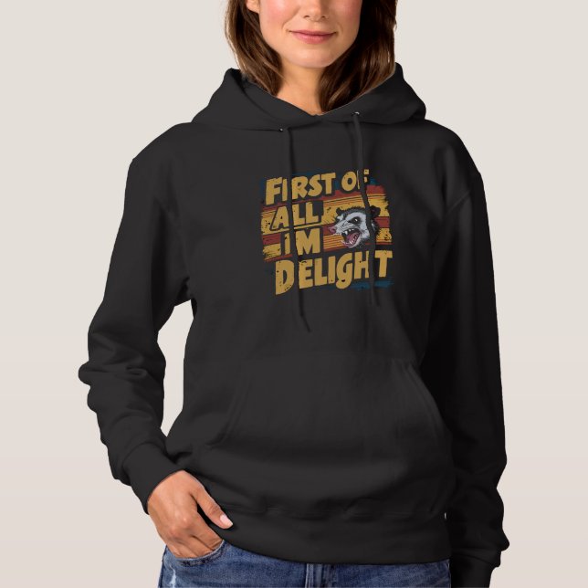 First Of All I'm A Delight Sarcastic Angry Fierce  Hoodie (Front)