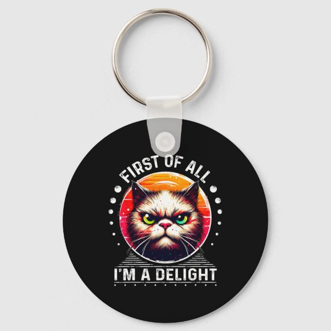 First Of All I'm A Delight Sarcastic Angry Funny C Key Ring (Front)
