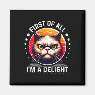 First Of All I'm A Delight Sarcastic Angry Funny C Magnet