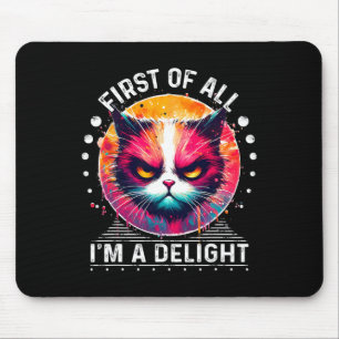 First Of All I'm A Delight Sarcastic Angry Funny C Mouse Pad